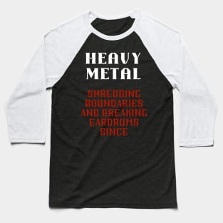 HEAVY METAL, shredding boundaries and  breaking eardrums since Baseball T-Shirt